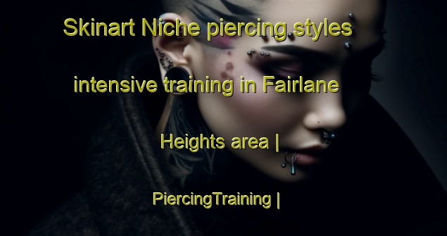 Skinart Niche piercing styles intensive training in Fairlane Heights area | PiercingTraining | PiercingClasses | SkinartTraining-United States